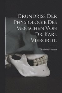 bokomslag Grundriss der Physiologie des Menschen von Dr. Karl Vierordt.