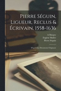 bokomslag Pierre Sguin, Ligueur, Reclus & crivain, 1558-1636