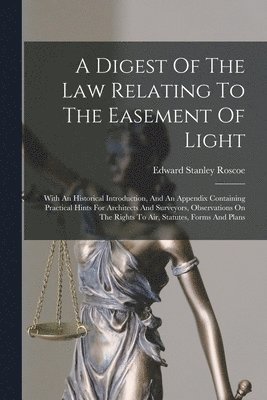 Edward Stanley Roscoe - Digest Of The Law Relating To The Easement Of Light, Häftad
