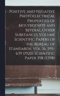 bokomslag Positive and Negative Photoelectrical Properties of Molybdenite and Several Other Substances Volume Scientific Papers of the Bureau of Standards, Vol. 16, 595-639 (1920) Scientific Paper 398 (S398)