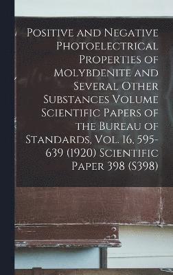 Positive and Negative Photoelectrical Properties of Molybdenite and Several Other Substances Volume Scientific Papers of the Bureau of Standards, Vol. 16, 595-639 (1920) Scientific Paper 398 (S398) 1