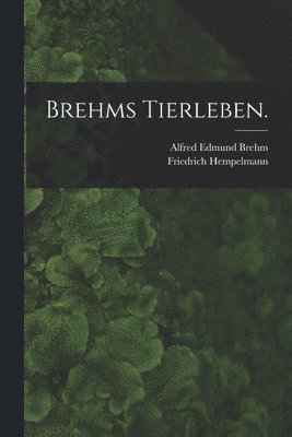 Brehms Tierleben. 1