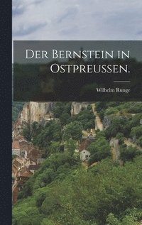 bokomslag Der Bernstein in Ostpreuen.
