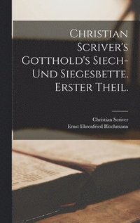 bokomslag Christian Scriver's Gotthold's Siech- und Siegesbette. Erster Theil.