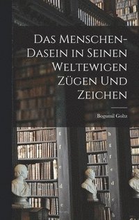 bokomslag Das Menschen-Dasein in seinen weltewigen Zügen und Zeichen
