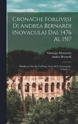 Cronache Forlivesi Di Andrea Bernardi (novacula) Dal 1476 Al 1517 1