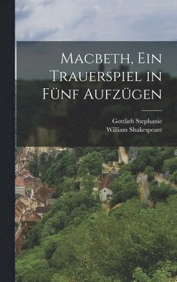 bokomslag Macbeth, ein Trauerspiel in Fünf Aufzügen
