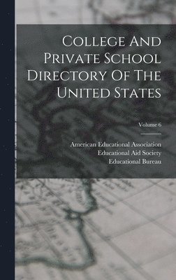 College And Private School Directory Of The United States; Volume 6 1
