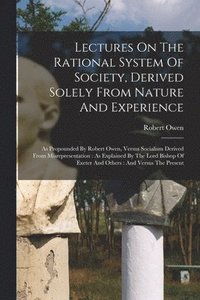 bokomslag Lectures On The Rational System Of Society, Derived Solely From Nature And Experience