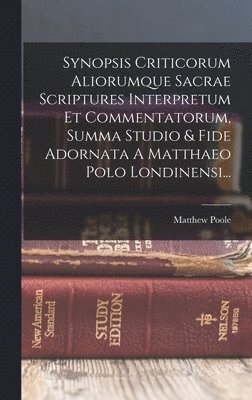 bokomslag Synopsis Criticorum Aliorumque Sacrae Scriptures Interpretum Et Commentatorum, Summa Studio & Fide Adornata A Matthaeo Polo Londinensi...