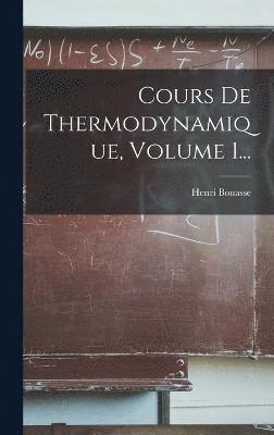 Cours De Thermodynamique, Volume 1... 1