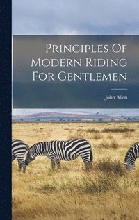 bokomslag Principles Of Modern Riding For Gentlemen