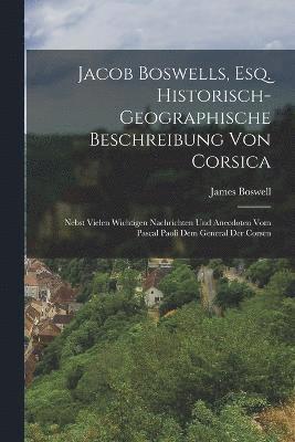 bokomslag Jacob Boswells, Esq. Historisch-geographische Beschreibung von Corsica