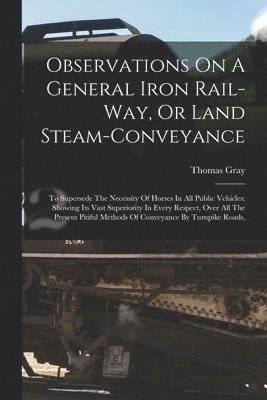 bokomslag Observations On A General Iron Rail-way, Or Land Steam-conveyance