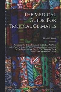 bokomslag The Medical Guide, For Tropical Climates