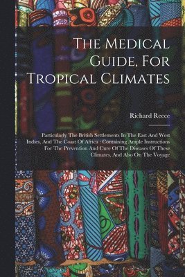 Richard Reece - Medical Guide, For Tropical Climates, Häftad