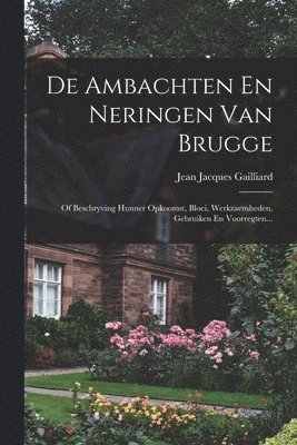 De Ambachten En Neringen Van Brugge 1