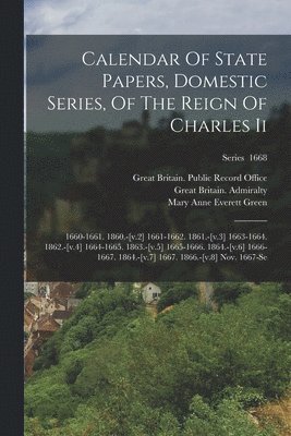 Calendar Of State Papers, Domestic Series, Of The Reign Of Charles Ii 1