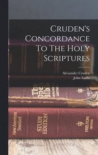 bokomslag Cruden's Concordance To The Holy Scriptures