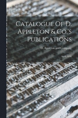 D Appleton and Company - Catalogue Of D. Appleton & Co.'s Publications, Häftad