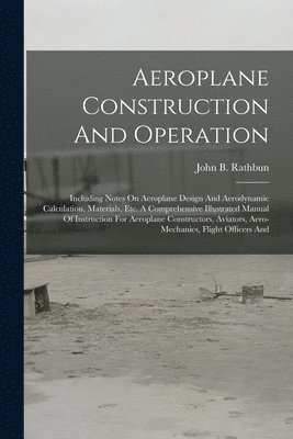 John B Rathbun, John B. Rathbun - Aeroplane Construction And Operation, Häftad
