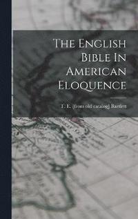 bokomslag The English Bible In American Eloquence