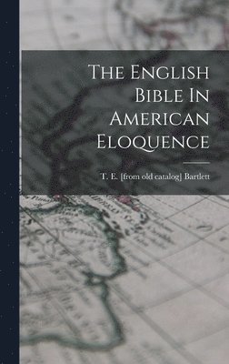 bokomslag English Bible In American Eloquence