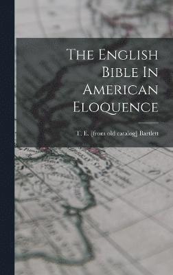 The English Bible In American Eloquence 1