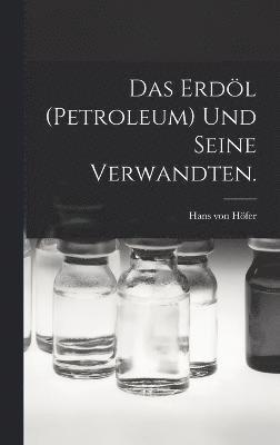 bokomslag Das Erdl (Petroleum) und seine Verwandten.