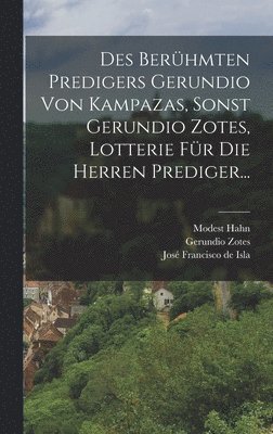 Modest Hahn, Gerundio Zotes - Des Berühmten Predigers Gerundio Von Kampazas, Sonst Gerundio Zotes, Lotterie Für Die Herren Prediger..., Inbunden
