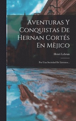 Aventuras Y Conquistas De Hernan Corts En Mjico 1