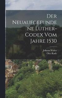 bokomslag neuaufgefundene Luther-Codex vom Jahre 1530