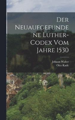 bokomslag neuaufgefundene Luther-Codex vom Jahre 1530