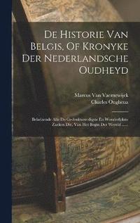 bokomslag De Historie Van Belgis, Of Kronyke Der Nederlandsche Oudheyd