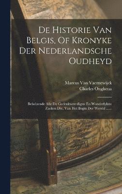 De Historie Van Belgis, Of Kronyke Der Nederlandsche Oudheyd 1