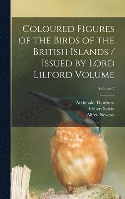 Salvin Osbert 1835-1898, Alfred Newton, Osbert, 1835-1898, Salvin, Osbert Salvin - Coloured Figures of the Birds of the British Islands / Issued by Lord Lilford Volume; Volume 7, Inbunden