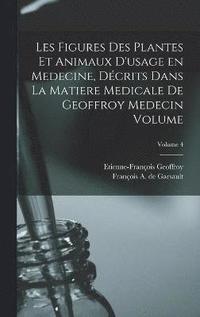 bokomslag Les figures des plantes et animaux d'usage en medecine, décrits dans la Matiere Medicale de Geoffroy Medecin Volume; Volume 4