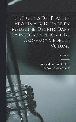 bokomslag Les figures des plantes et animaux d'usage en medecine, décrits dans la Matiere Medicale de Geoffroy Medecin Volume; Volume 4
