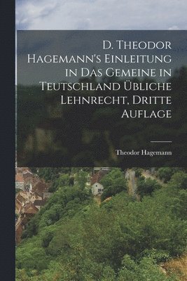 bokomslag D. Theodor Hagemann's Einleitung in das gemeine in Teutschland übliche Lehnrecht, Dritte Auflage