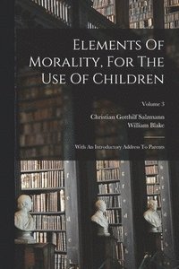 bokomslag Elements Of Morality, For The Use Of Children
