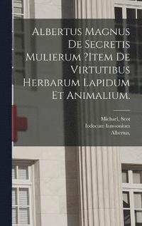 bokomslag Albertus Magnus De Secretis Mulierum ?item De Virtutibus Herbarum Lapidum Et Animalium.