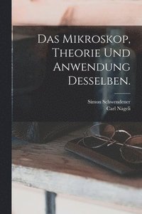 bokomslag Das Mikroskop, Theorie und Anwendung desselben.