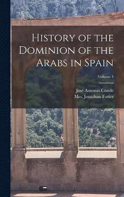 Foster Jonathan, Jonathan, Mrs., Foster - History of the Dominion of the Arabs in Spain; Volume 1, Inbunden