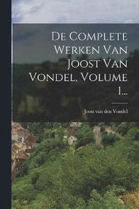 bokomslag De Complete Werken Van Joost Van Vondel, Volume 1...