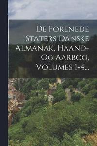 bokomslag De Forenede Staters Danske Almanak, Haand- Og Aarbog, Volumes 1-4...