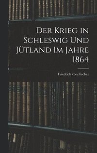 bokomslag Der Krieg in Schleswig und Jtland im Jahre 1864