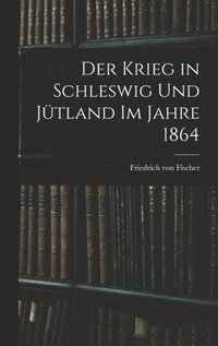 bokomslag Krieg in Schleswig und Jütland im Jahre 1864