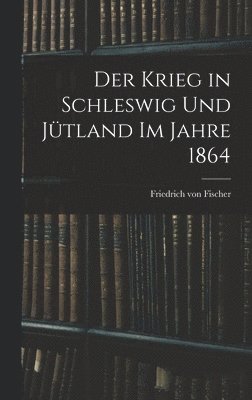 bokomslag Krieg in Schleswig und Jütland im Jahre 1864