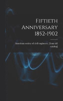 Fiftieth Anniversary 1852-1902 1