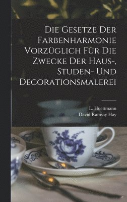 bokomslag Gesetze Der Farbenharmonie Vorzüglich Für Die Zwecke Der Haus-, Studen- Und Decorationsmalerei